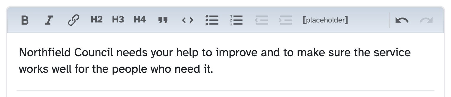 The same sentence with no placeholder text: Northfield Council needs your help to improve and to make sure the service works well for the people who need it.